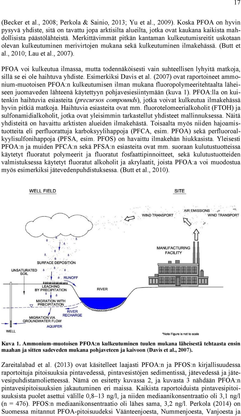 Merkittävimmät pitkän kantaman kulkeutumisreitit uskotaan olevan kulkeutuminen merivirtojen mukana sekä kulkeutuminen ilmakehässä. (Butt et al., 2010; Lau et al., 2007).