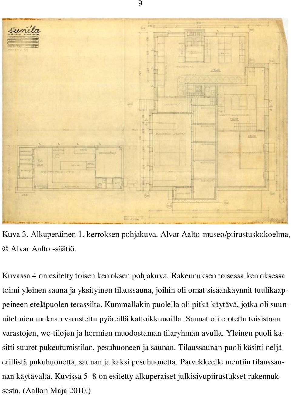 Kummallakin puolella oli pitkä käytävä, jotka oli suunnitelmien mukaan varustettu pyöreillä kattoikkunoilla.