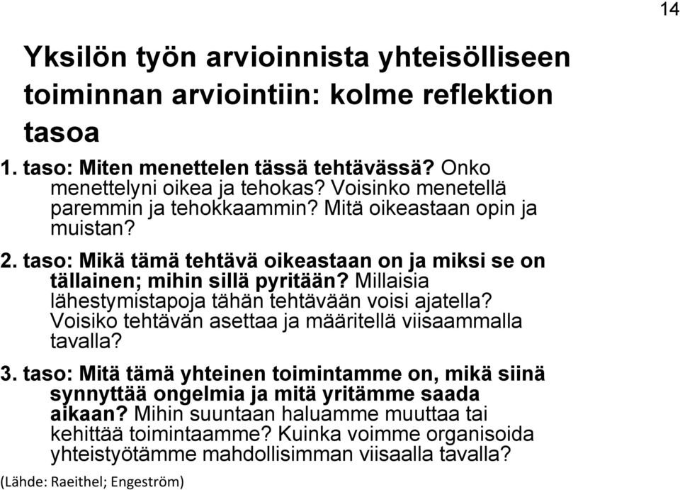 Millaisia lähestymistapoja tähän tehtävään voisi ajatella? Voisiko tehtävän asettaa ja määritellä viisaammalla tavalla? 3.