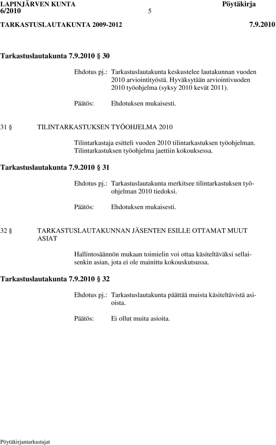 2010 31 Tilintarkastaja esitteli vuoden 2010 tilintarkastuksen työohjelman. Tilintarkastuksen työohjelma jaettiin kokouksessa. Ehdotus pj.