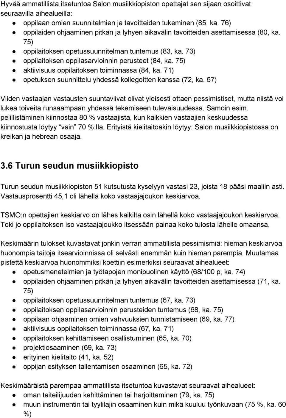 75) aktiivisuus oppilaitoksen toiminnassa (84, ka. 71) opetuksen suunnittelu yhdessä kollegoitten kanssa (72, ka.