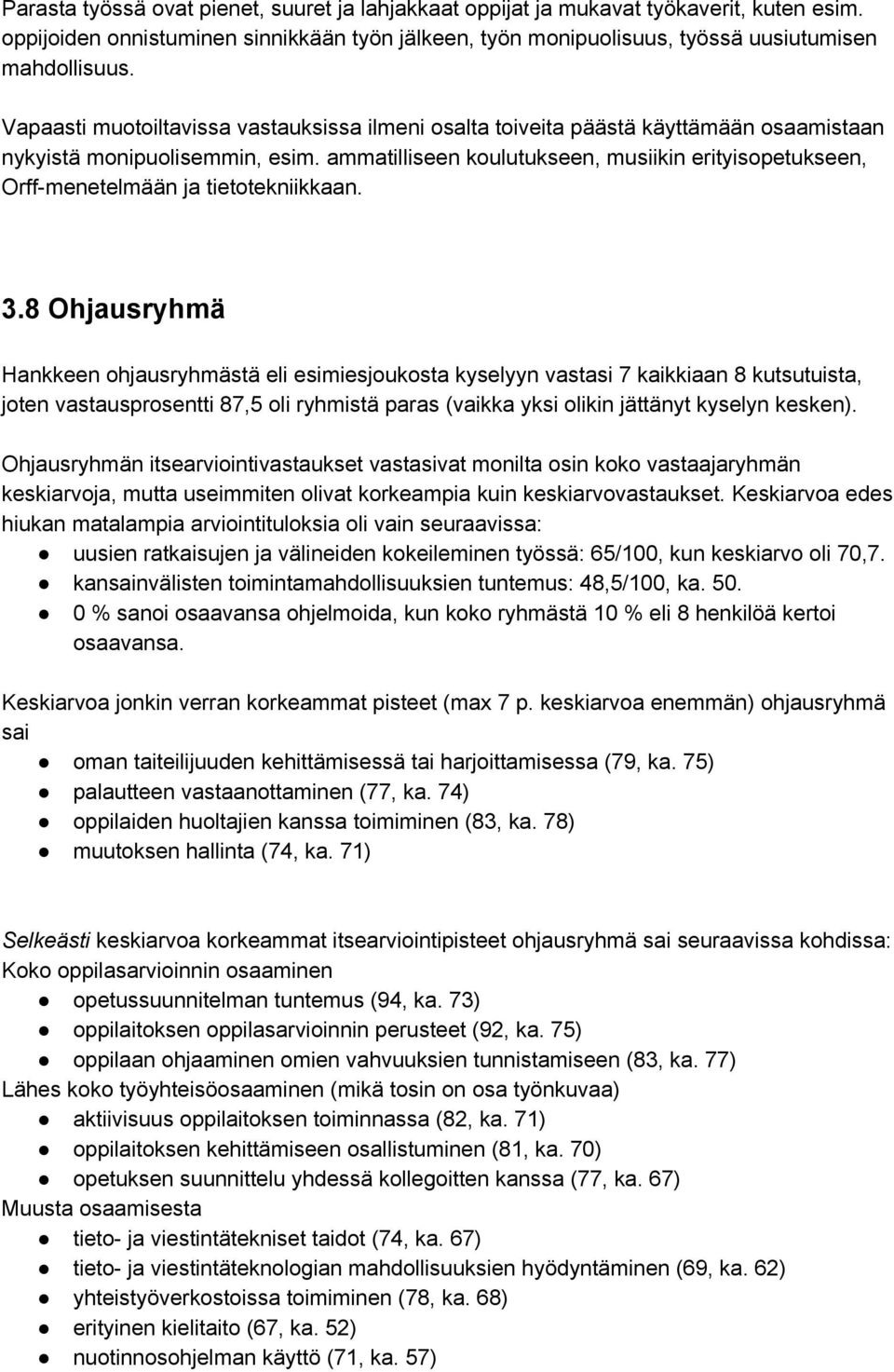 ammatilliseen koulutukseen, musiikin erityisopetukseen, Orff menetelmään ja tietotekniikkaan. 3.