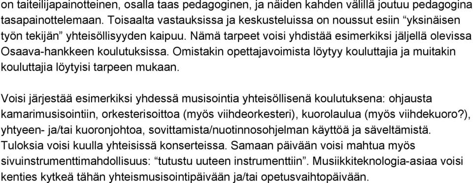 Omistakin opettajavoimista löytyy kouluttajia ja muitakin kouluttajia löytyisi tarpeen mukaan.