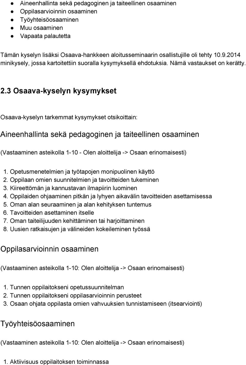 3 Osaava kyselyn kysymykset Osaava kyselyn tarkemmat kysymykset otsikoittain: Aineenhallinta sekä pedagoginen ja taiteellinen osaaminen (Vastaaminen asteikolla 1 10 Olen aloittelija > Osaan