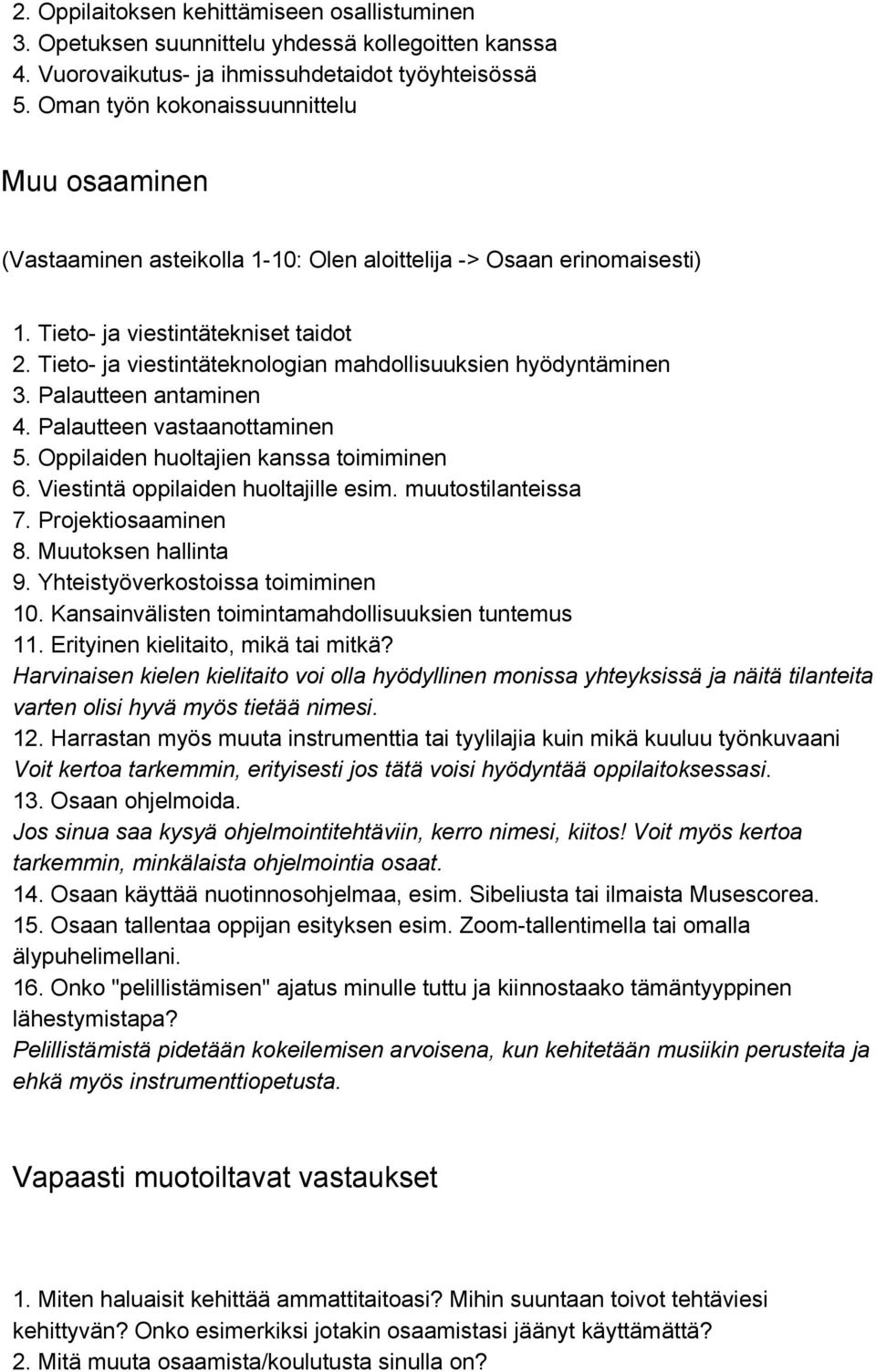 Tieto ja viestintäteknologian mahdollisuuksien hyödyntäminen 3. Palautteen antaminen 4. Palautteen vastaanottaminen 5. Oppilaiden huoltajien kanssa toimiminen 6. Viestintä oppilaiden huoltajille esim.