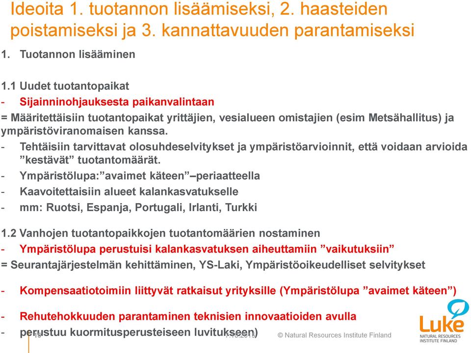 - Tehtäisiin tarvittavat olosuhdeselvitykset ja ympäristöarvioinnit, että voidaan arvioida kestävät tuotantomäärät.