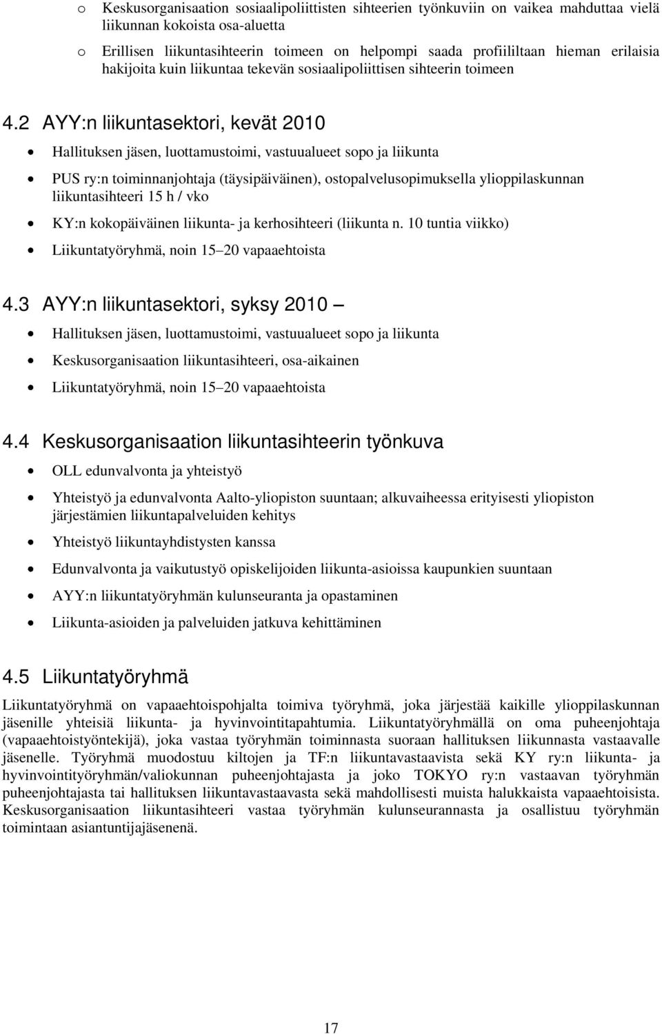 2 AYY:n liikuntasektori, kevät 2010 Hallituksen jäsen, luottamustoimi, vastuualueet sopo ja liikunta PUS ry:n toiminnanjohtaja (täysipäiväinen), ostopalvelusopimuksella ylioppilaskunnan