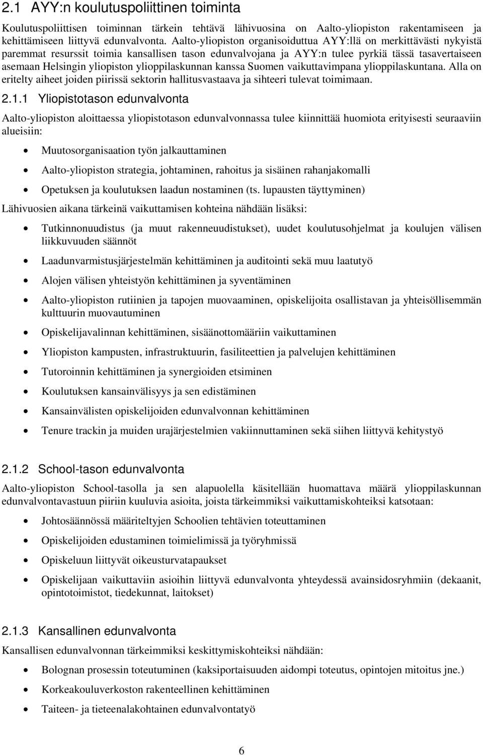 ylioppilaskunnan kanssa Suomen vaikuttavimpana ylioppilaskuntana. Alla on eritelty aiheet joiden piirissä sektorin hallitusvastaava ja sihteeri tulevat toimimaan. 2.1.