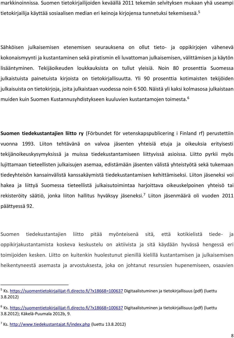 lisääntyminen. Tekijäoikeuden loukkauksista on tullut yleisiä. Noin 80 prosenttia Suomessa julkaistuista painetuista kirjoista on tietokirjallisuutta.