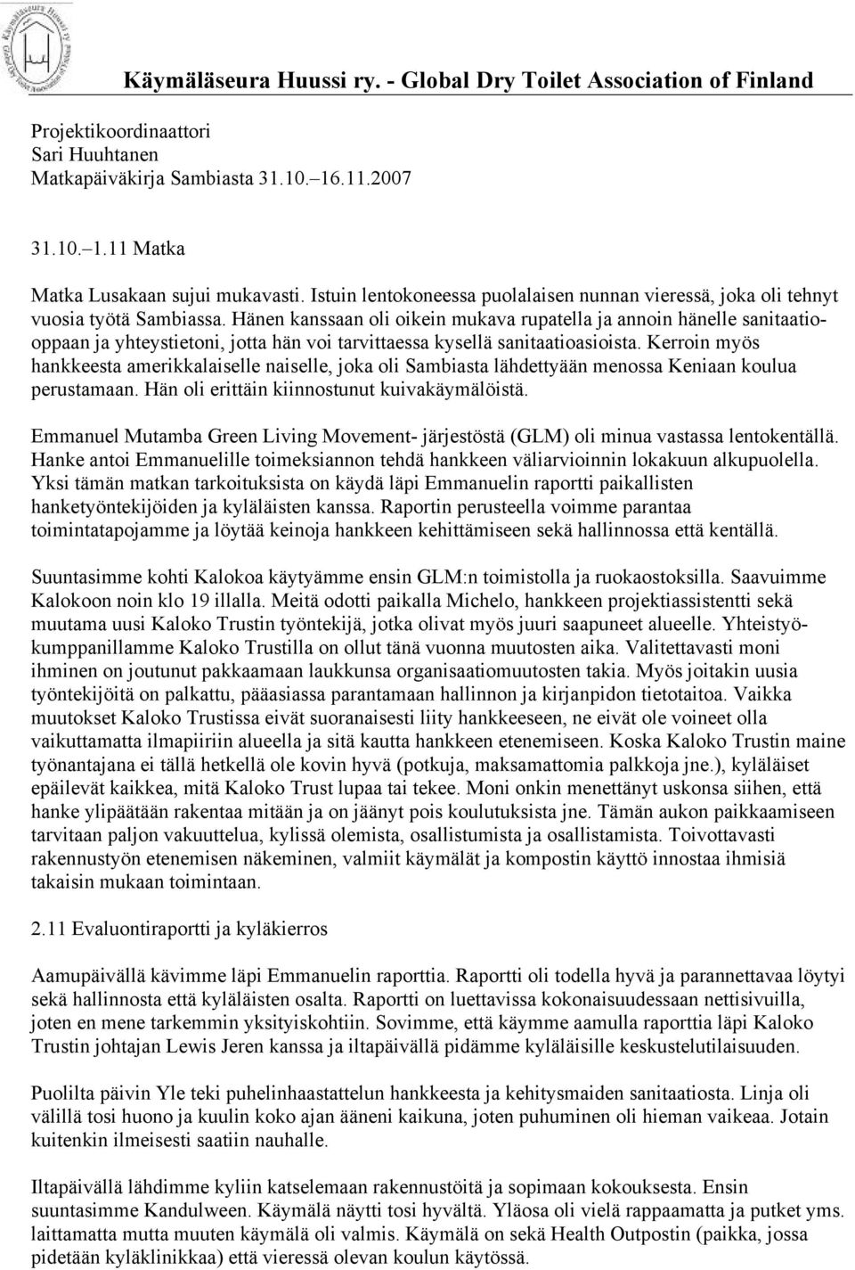 Hänen kanssaan oli oikein mukava rupatella ja annoin hänelle sanitaatiooppaan ja yhteystietoni, jotta hän voi tarvittaessa kysellä sanitaatioasioista.