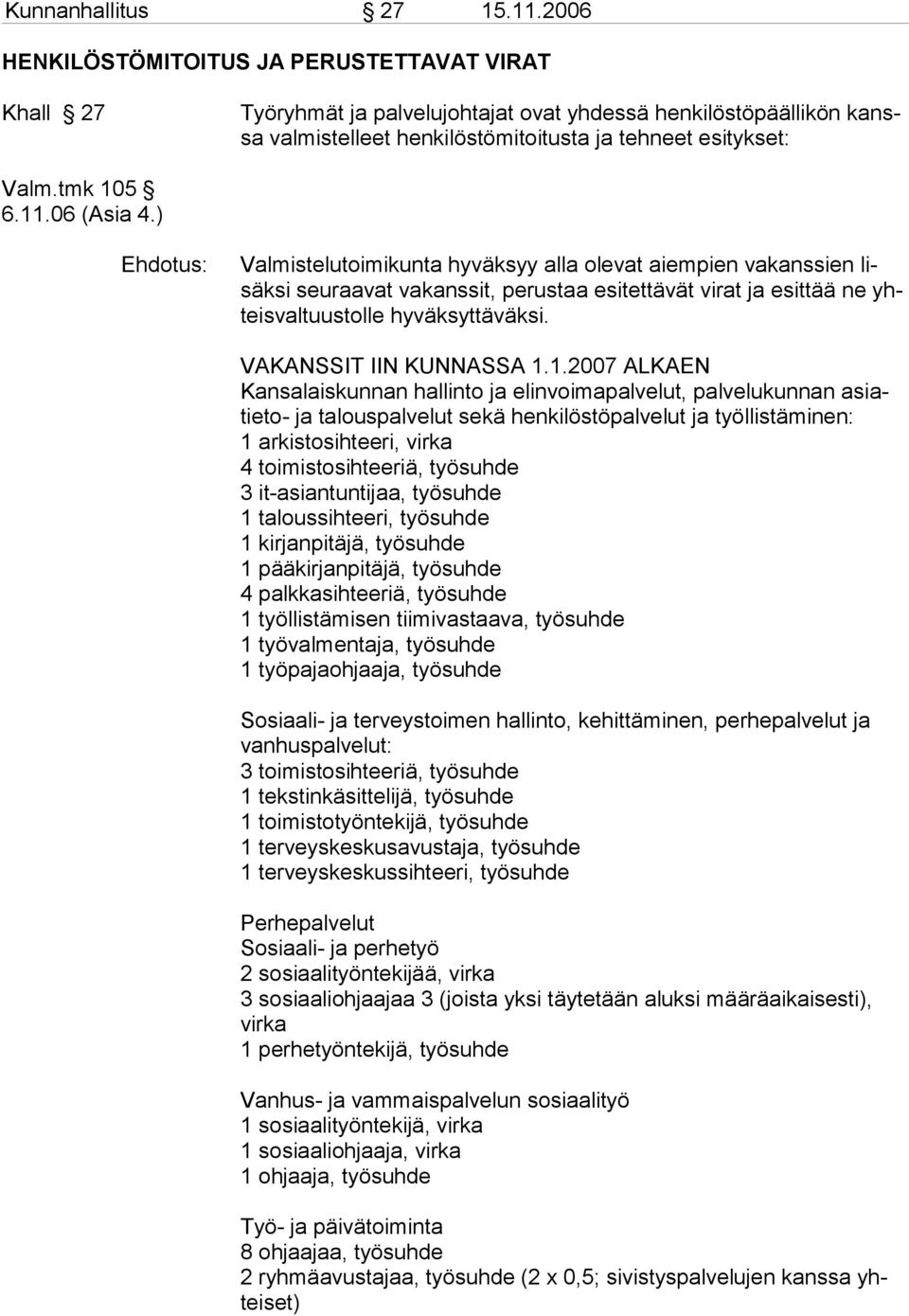 06 (Asia 4.) Ehdotus: Valmistelutoimikunta hyväksyy alla olevat aiempien vakanssien lisäksi seuraavat vakanssit, perus taa esitettävät virat ja esittää ne yhteisvaltuustolle hyväksyttäväksi.