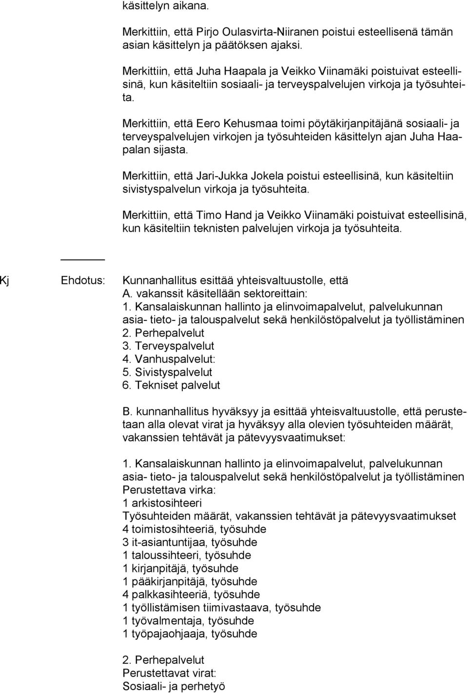 Merkittiin, että Eero Kehusmaa toimi pöytäkirjanpitäjänä sosiaali- ja terveyspalvelujen virkojen ja työsuhteiden käsittelyn ajan Juha Haapalan sijasta.