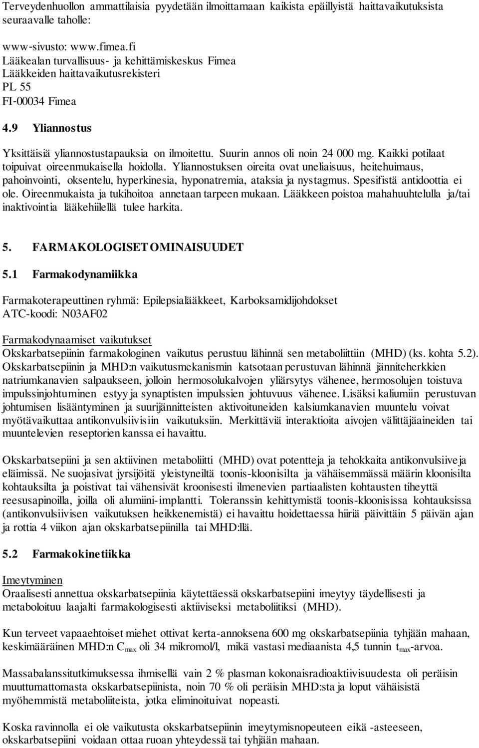 Suurin annos oli noin 24 000 mg. Kaikki potilaat toipuivat oireenmukaisella hoidolla.