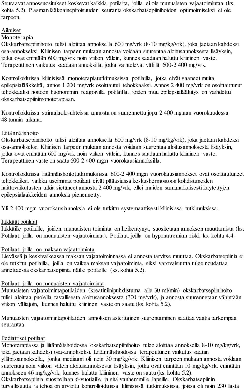 Aikuiset Monoterapia Okskarbatsepiinihoito tulisi aloittaa annoksella 600 mg/vrk (8-10 mg/kg/vrk), joka jaetaan kahdeksi osa-annokseksi.