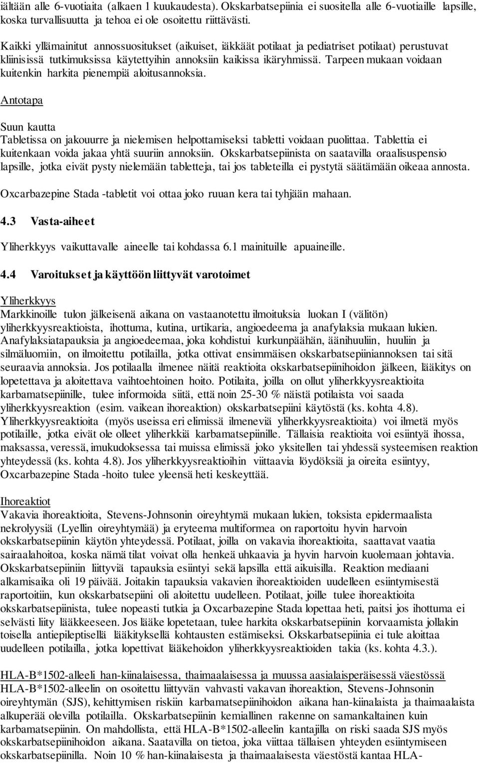 Tarpeen mukaan voidaan kuitenkin harkita pienempiä aloitusannoksia. Antotapa Suun kautta Tabletissa on jakouurre ja nielemisen helpottamiseksi tabletti voidaan puolittaa.