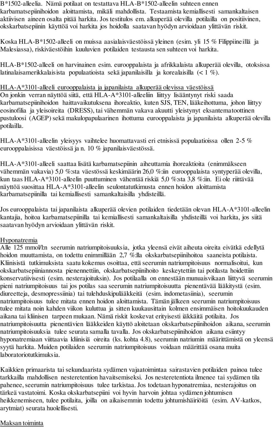 alkuperää olevilla potilailla on positiivinen, okskarbatsepiinin käyttöä voi harkita jos hoidolla saatavan hyödyn arvioidaan ylittävän riskit.