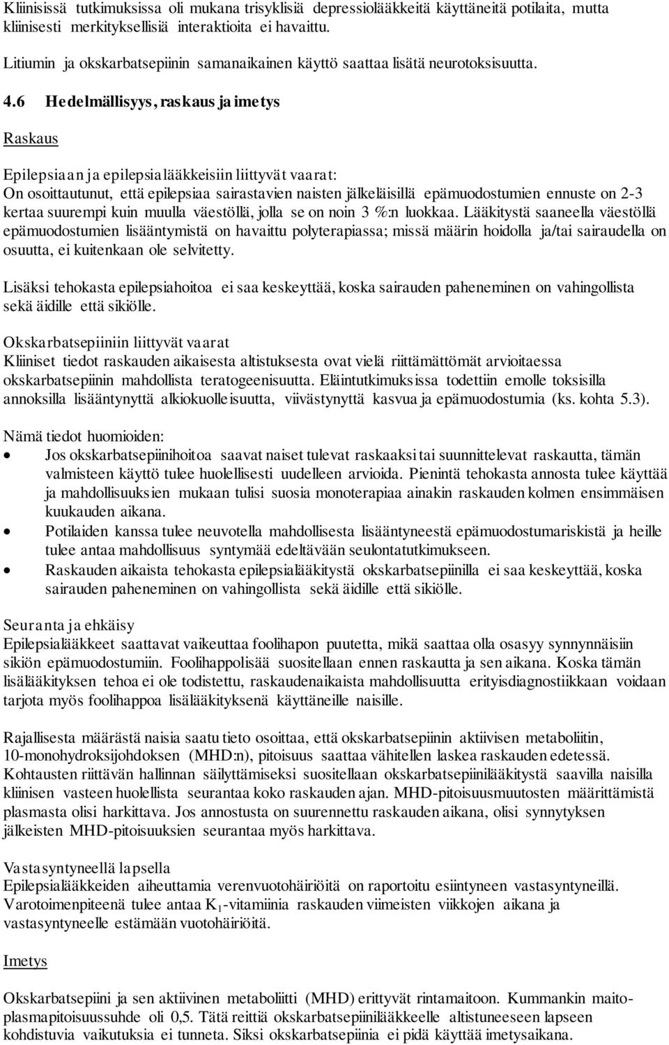 6 Hedelmällisyys, raskaus ja imetys Raskaus Epilepsiaan ja epilepsialääkkeisiin liittyvät vaarat: On osoittautunut, että epilepsiaa sairastavien naisten jälkeläisillä epämuodostumien ennuste on 2-3