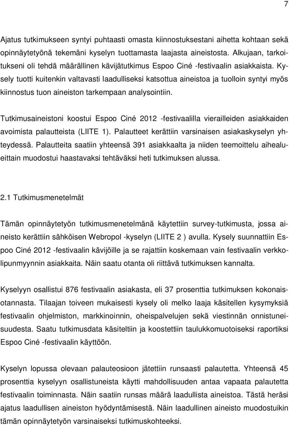 Kysely tuotti kuitenkin valtavasti laadulliseksi katsottua aineistoa ja tuolloin syntyi myös kiinnostus tuon aineiston tarkempaan analysointiin.