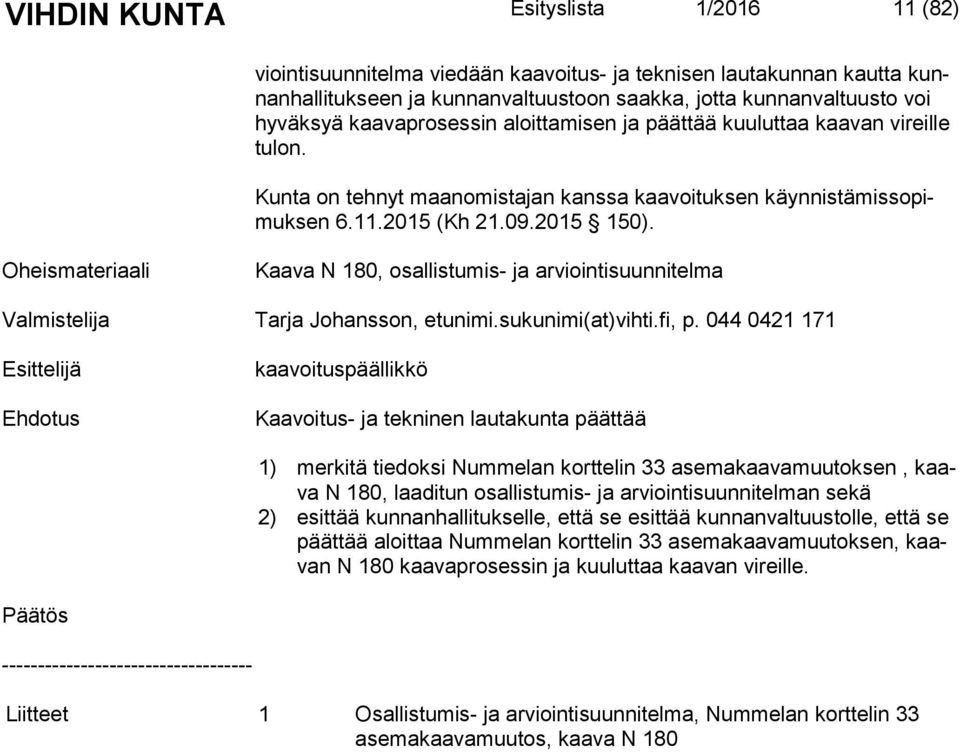 Oheismateriaali Kaava N 180, osallistumis- ja arviointisuunnitelma Valmistelija Tarja Johansson, etunimi.sukunimi(at)vihti.fi, p.