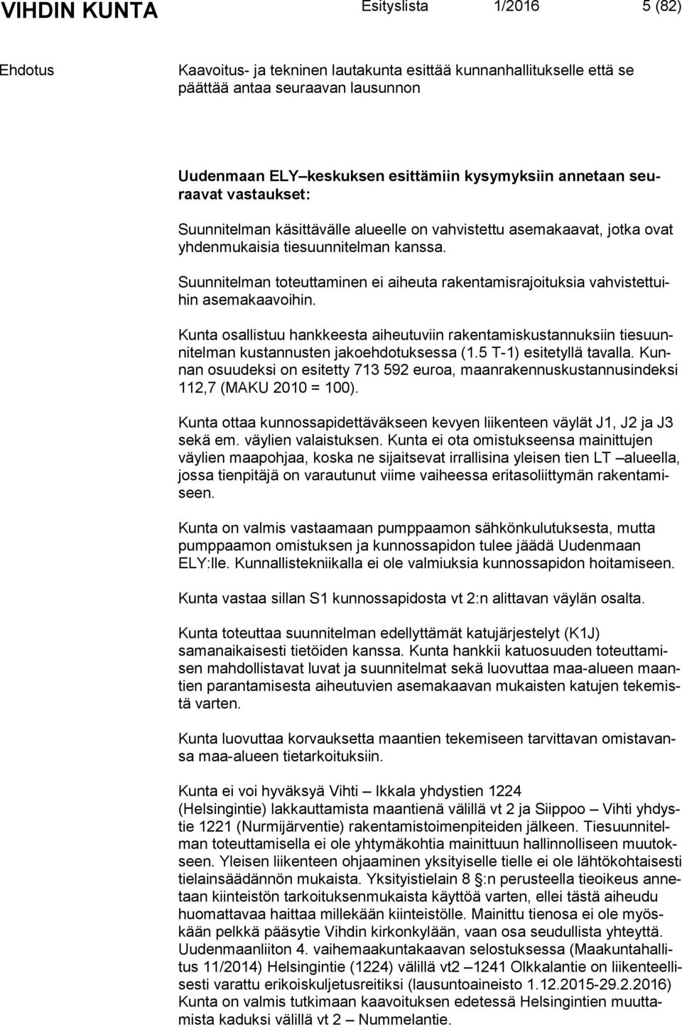 Suunnitelman toteuttaminen ei aiheuta rakentamisrajoituksia vah vis tet tuihin asemakaavoihin.