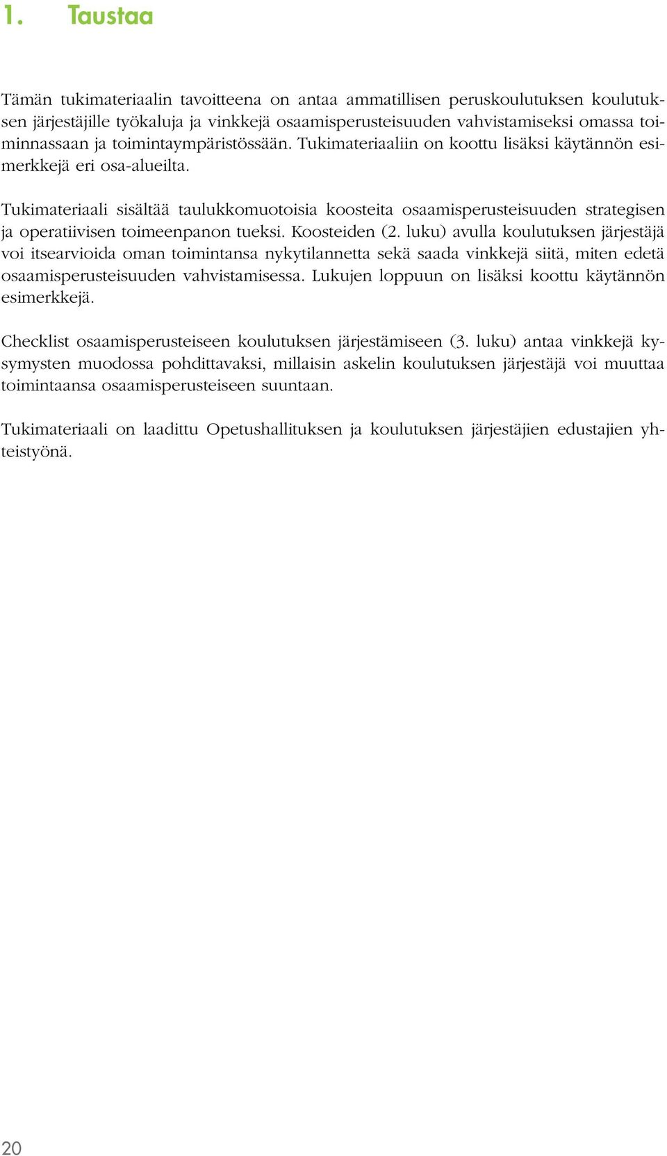 Tukimateriaali sisältää taulukkomuotoisia koosteita osaamisperusteisuuden strategisen ja operatiivisen toimeenpanon tueksi. Koosteiden (2.