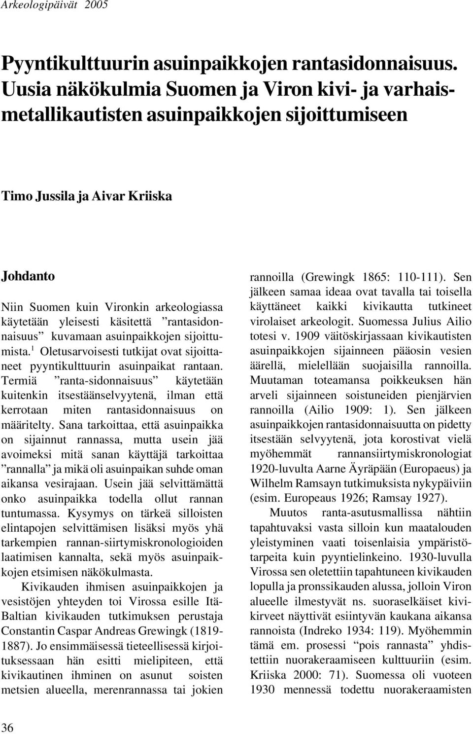 käsitettä rantasidonnaisuus kuvamaan asuinpaikkojen sijoittumista. 1 Oletusarvoisesti tutkijat ovat sijoittaneet pyyntikulttuurin asuinpaikat rantaan.