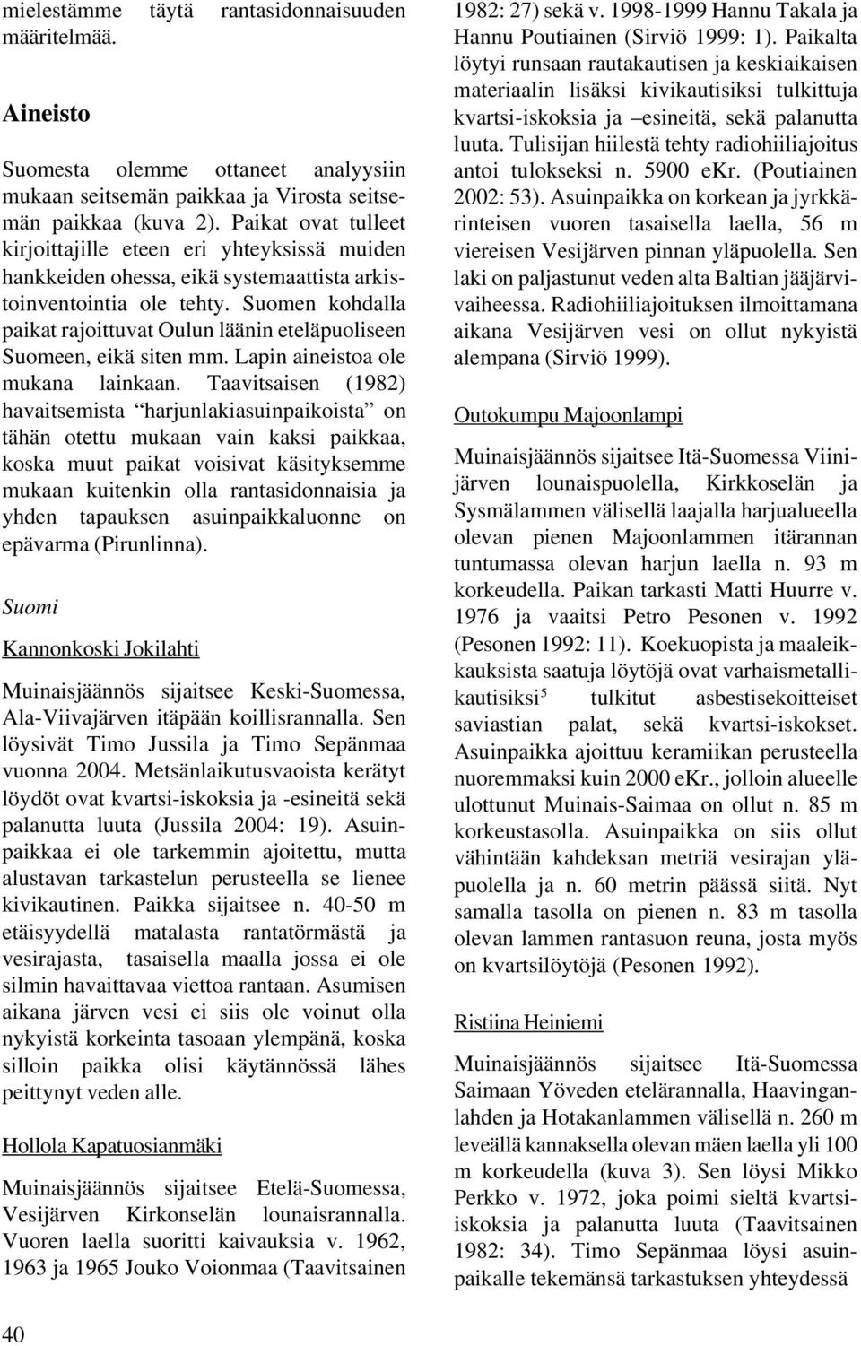 Suomen kohdalla paikat rajoittuvat Oulun läänin eteläpuoliseen Suomeen, eikä siten mm. Lapin aineistoa ole mukana lainkaan.