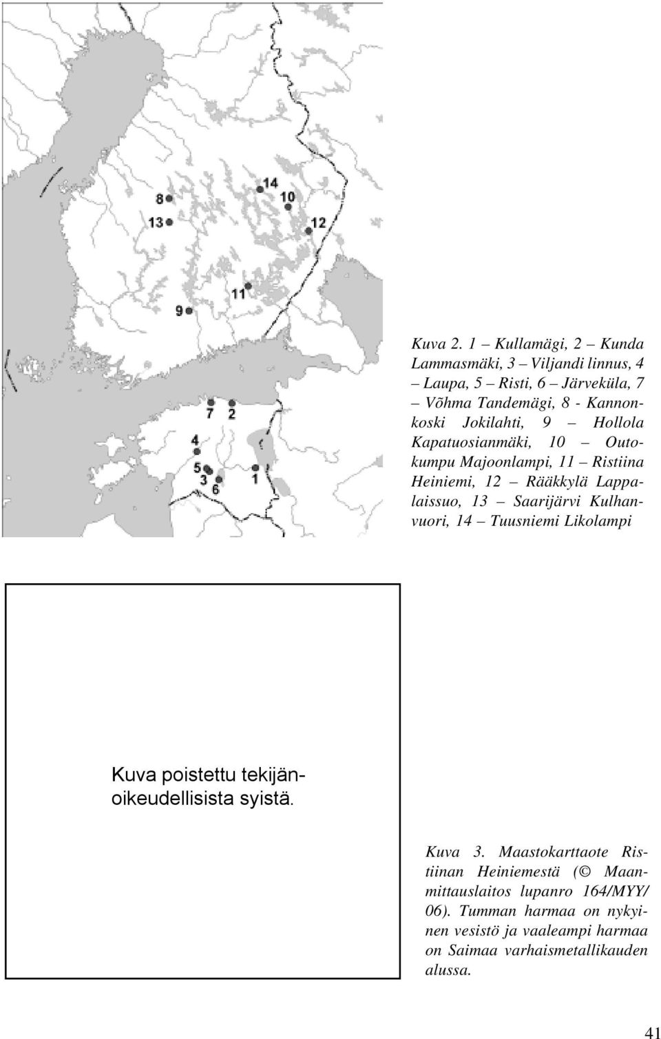 Jokilahti, 9 Hollola Kapatuosianmäki, 10 Outokumpu Majoonlampi, 11 Ristiina Heiniemi, 12 Rääkkylä Lappalaissuo, 13