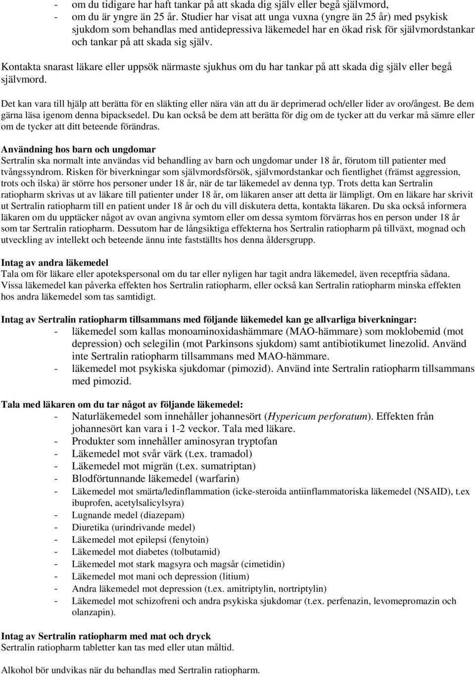 Kontakta snarast läkare eller uppsök närmaste sjukhus om du har tankar på att skada dig själv eller begå självmord.