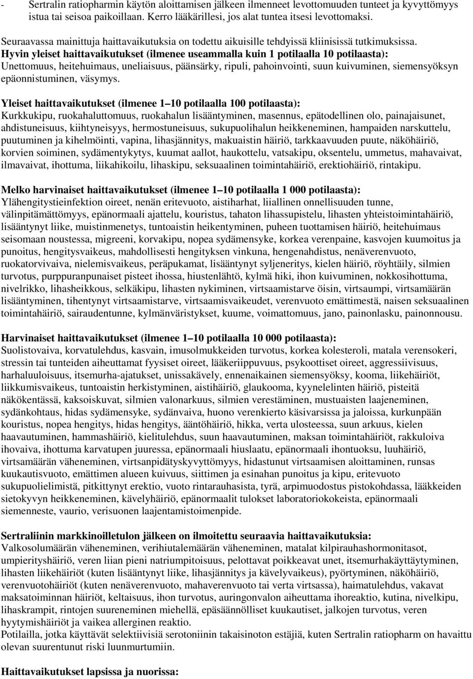 Hyvin yleiset haittavaikutukset (ilmenee useammalla kuin 1 potilaalla 10 potilaasta): Unettomuus, heitehuimaus, uneliaisuus, päänsärky, ripuli, pahoinvointi, suun kuivuminen, siemensyöksyn