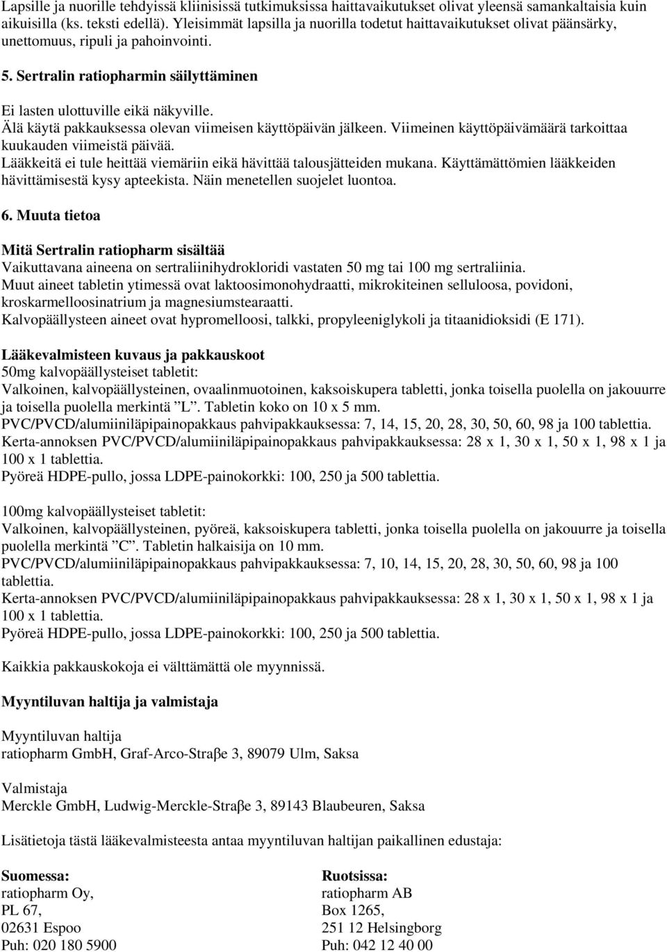 Älä käytä pakkauksessa olevan viimeisen käyttöpäivän jälkeen. Viimeinen käyttöpäivämäärä tarkoittaa kuukauden viimeistä päivää.