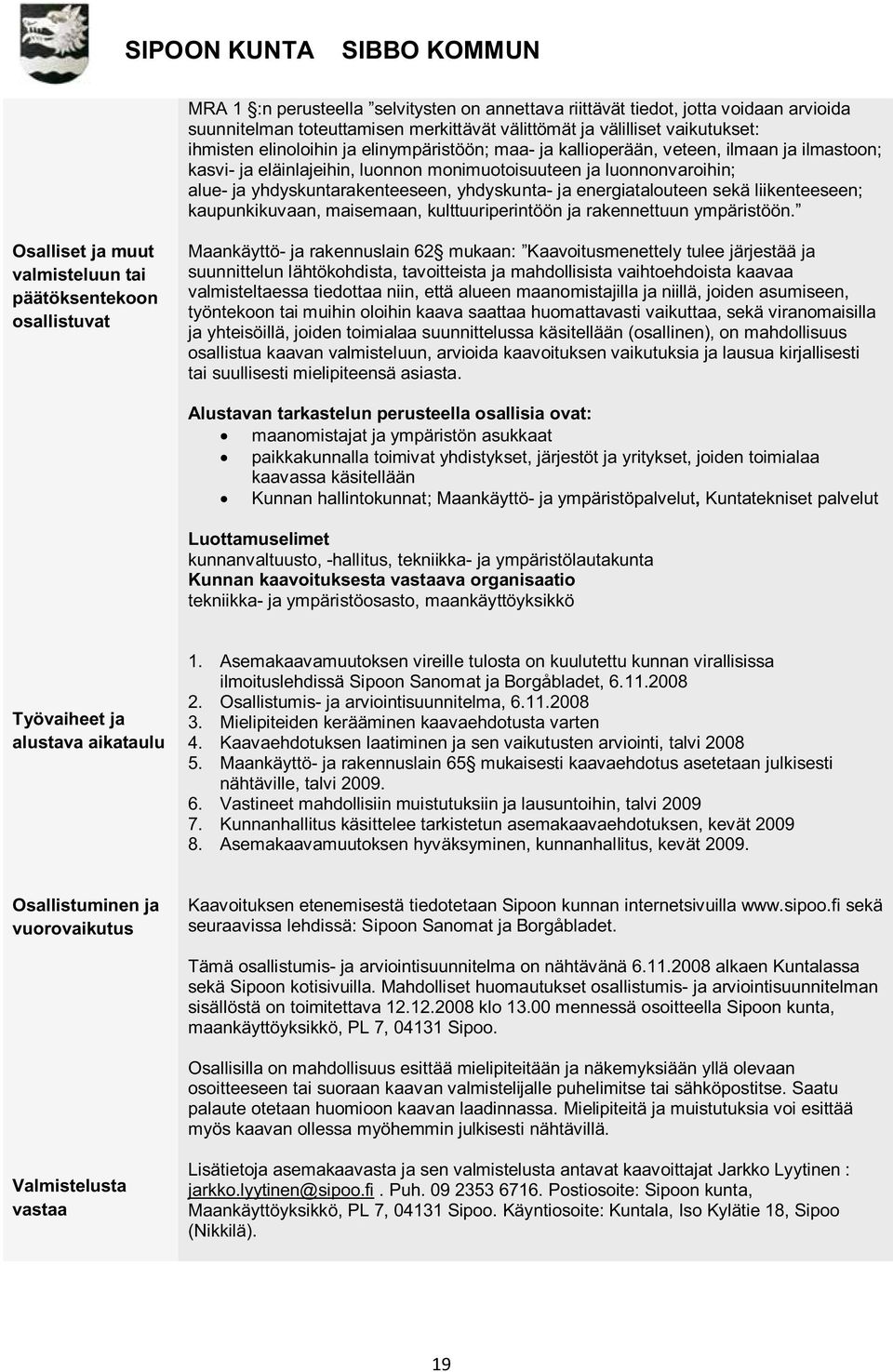 energiatalouteen sekä liikenteeseen; kaupunkikuvaan, maisemaan, kulttuuriperintöön ja rakennettuun ympäristöön.