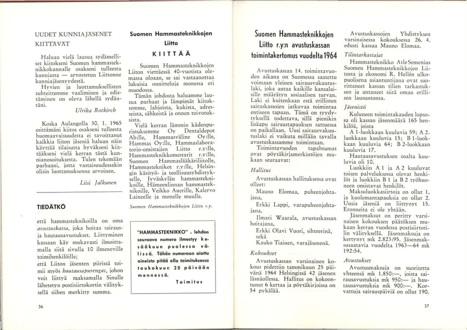 1965 esittämäni kiitos osakseni tulleesta huomaavaisuudesta ei tavoittanut kaikkia liiton jäseniä haluan näin käyttää tilaisutta hyväkseni kiittääkseni vielä kerran tästä kunnianosoituksesta.