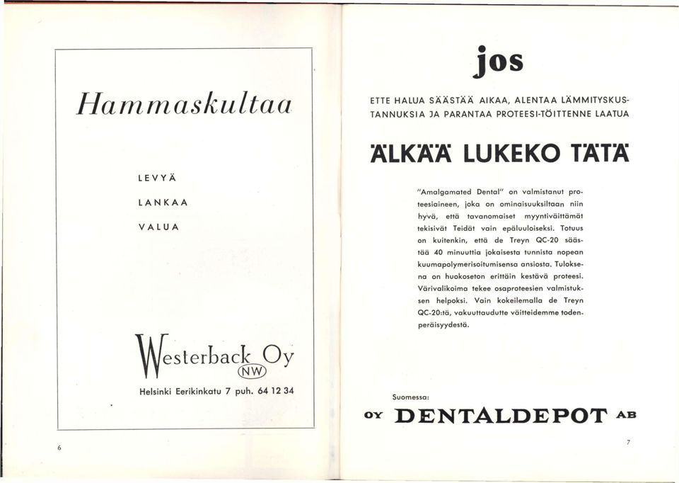 Totuus on kuitenkin, että de Treyn QC-20 säästää 40 minuuttia jokaisesta tunnista nopean kuumapolymerisoitumisensa ansiosta. Tuloksena on huokoseton erittäin kestävä proteesi.