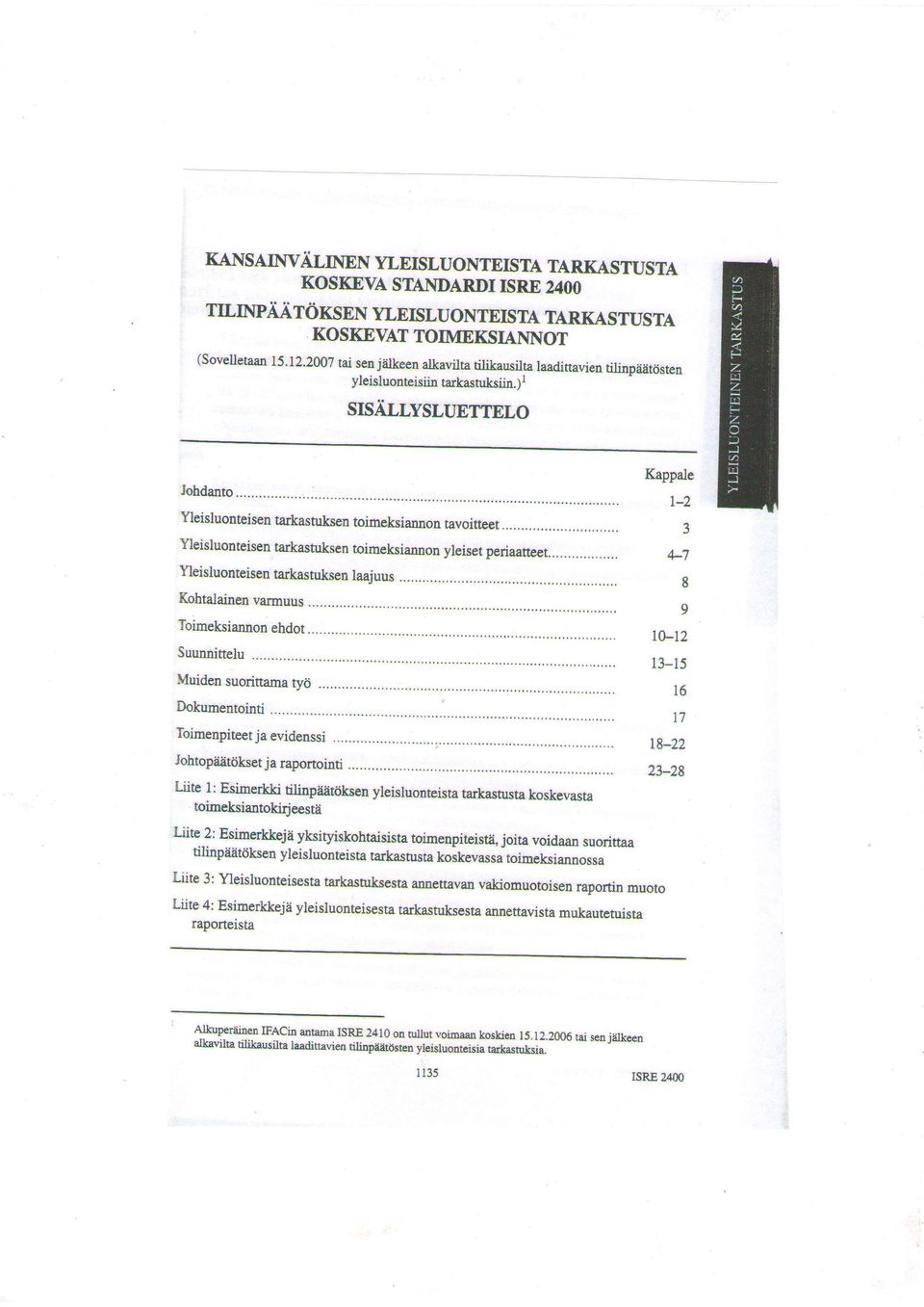 .. 3 Yleisluonteisentarkastuksenoimeksiannonyleisetp riaatteet... 4_7 Yleisluonteisen tarkasfuksen laajuus g Kohtalainen vannuus g Toimeksiannon ehdot... l0_lz Suunnittelu *tuidensuoriftamaryo.