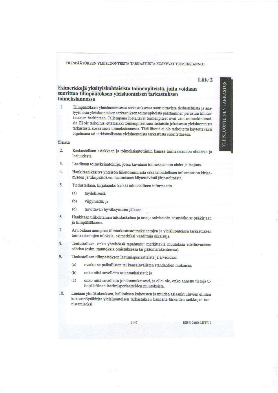 Tiiinpiietii*sen yleisluonteisessa tarkastuksessa suoritettavista tiedusteluistaja analyyaisista yleisluonteisentarkastuksen toimenpiteista pii{uiiminen perustuu tilintarkastajan harkintaan.