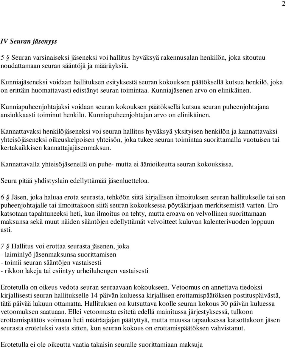 Kunniapuheenjohtajaksi voidaan seuran kokouksen päätöksellä kutsua seuran puheenjohtajana ansiokkaasti toiminut henkilö. Kunniapuheenjohtajan arvo on elinikäinen.