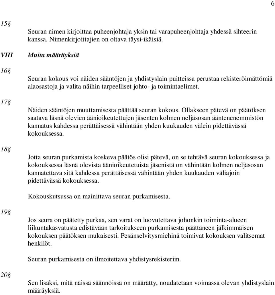 Näiden sääntöjen muuttamisesta päättää seuran kokous.