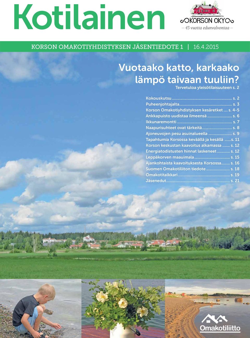 .. s. 8 Ajoneuvojen pesu asuinalueella... s. 9 Tapahtumia Korsossa keväällä ja kesällä...s. 11 Korson keskustan kaavoitus alkamassa... s. 12 Energiatodistusten hinnat laskeneet.