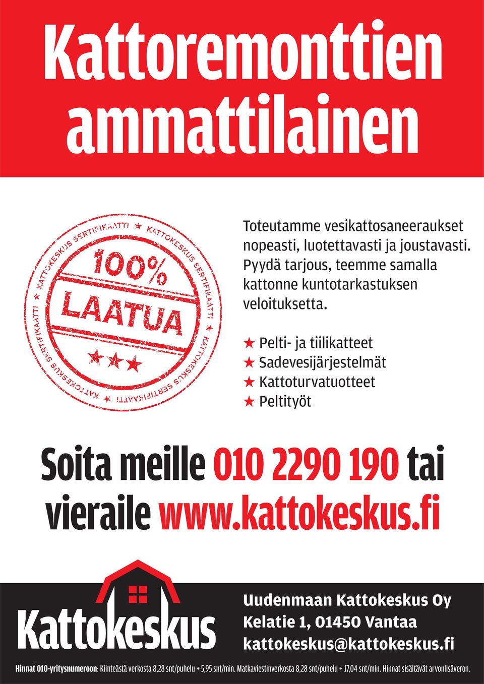 Pelti- ja tiilikatteet Sadevesijärjestelmät Kattoturvatuotteet Peltityöt Soita meille 010 2290 190 tai vieraile www.kattokeskus.