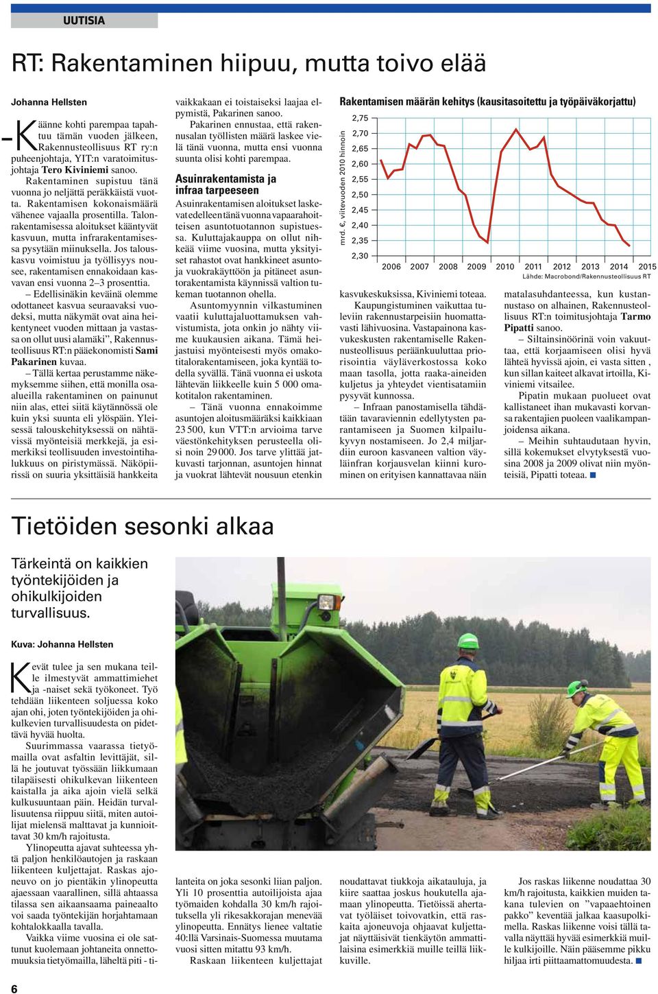 Talonrakentamisessa aloitukset kääntyvät kasvuun, mutta infrarakentamisessa pysytään miinuksella.