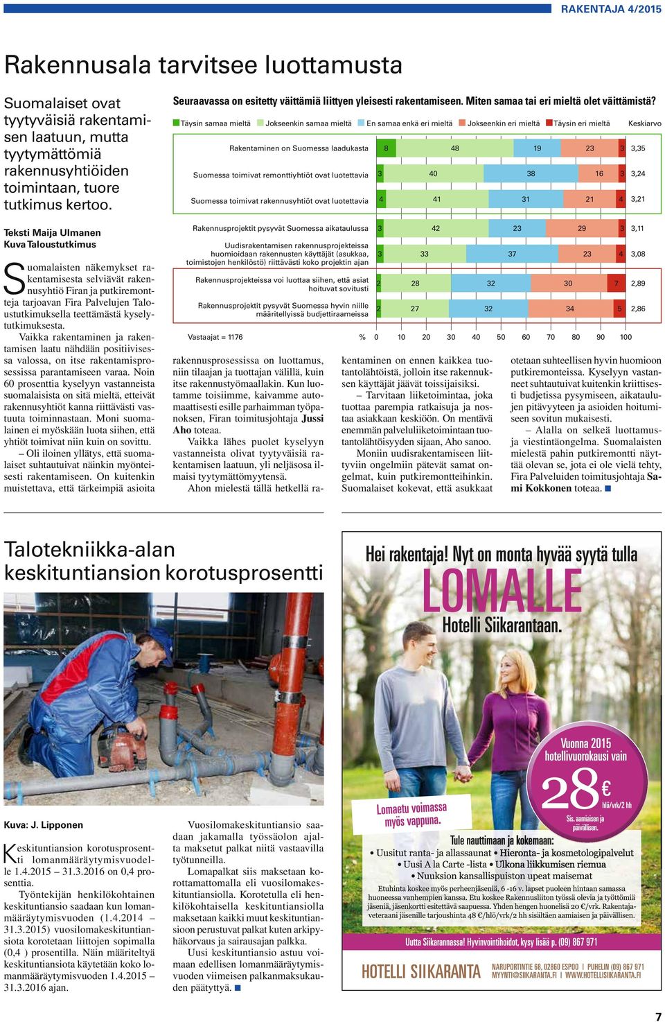 kyselytutkimuksesta. Vaikka rakentaminen ja rakentamisen laatu nähdään positiivisessa valossa, on itse rakentamisprosessissa parantamiseen varaa.