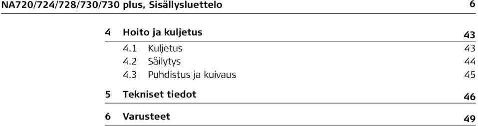 4.1 Kuljetus 43 4.2 Säilytys 44 4.