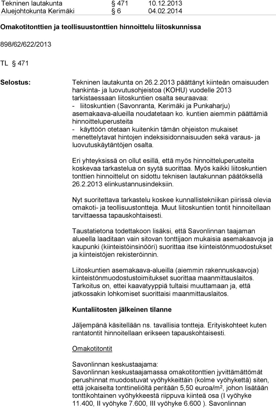 omaisuuden hankinta- ja luovutusohjeistoa (KOHU) vuodelle 2013 tarkistaessaan liitoskuntien osalta seuraavaa: - liitoskuntien (Savonranta, Kerimäki ja Punkaharju) asemakaava-alueilla noudatetaan ko.