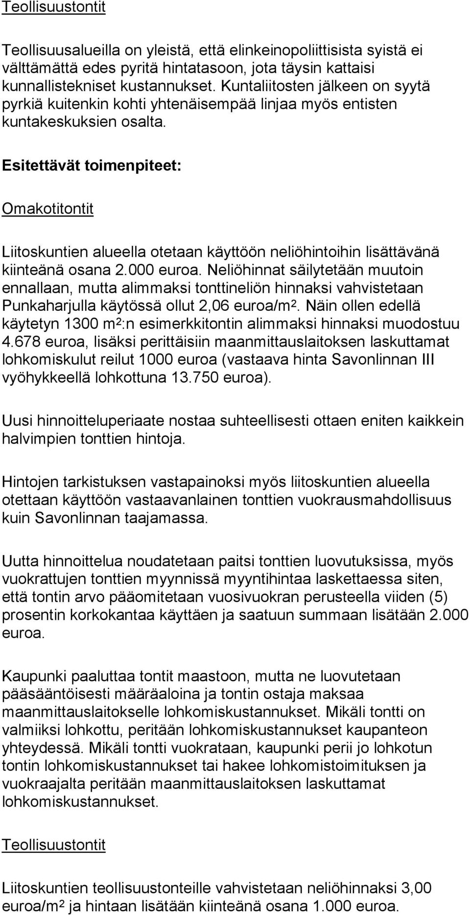 Esitettävät toimenpiteet: Omakotitontit Liitoskuntien alueella otetaan käyttöön neliöhintoihin lisättävänä kiinteänä osana 2.000 euroa.