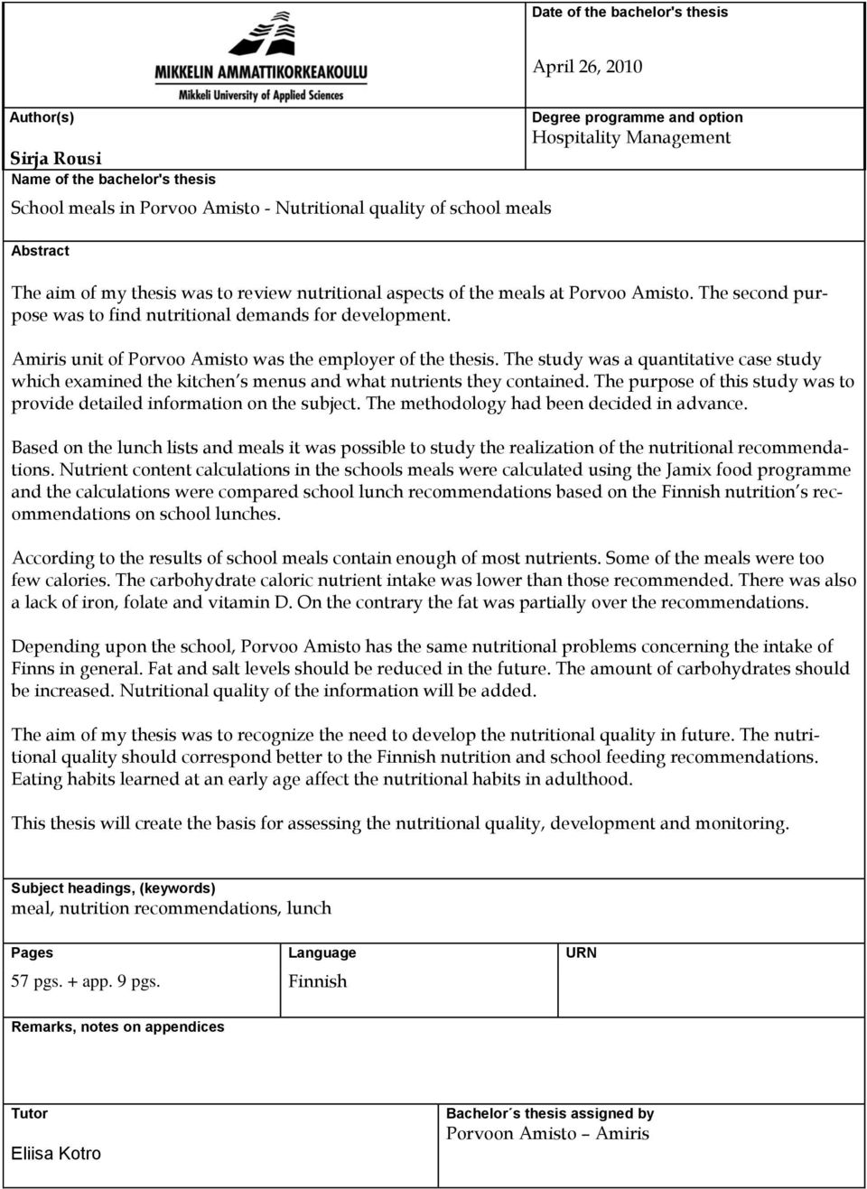 Amiris unit of Porvoo Amisto was the employer of the thesis. The study was a quantitative case study which examined the kitchen s menus and what nutrients they contained.