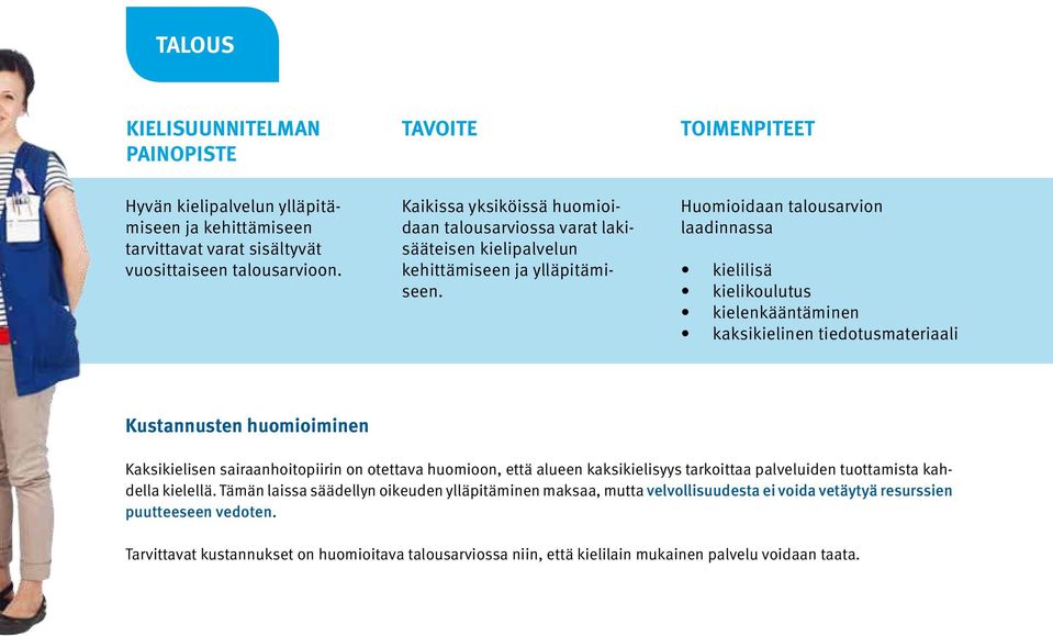 Huomioidaan talousarvion laadinnassa kielilisä kielikoulutus kielenkääntäminen kaksikielinen tiedotusmateriaali Kustannusten huomioiminen Kaksikielisen sairaanhoitopiirin on otettava huomioon, että