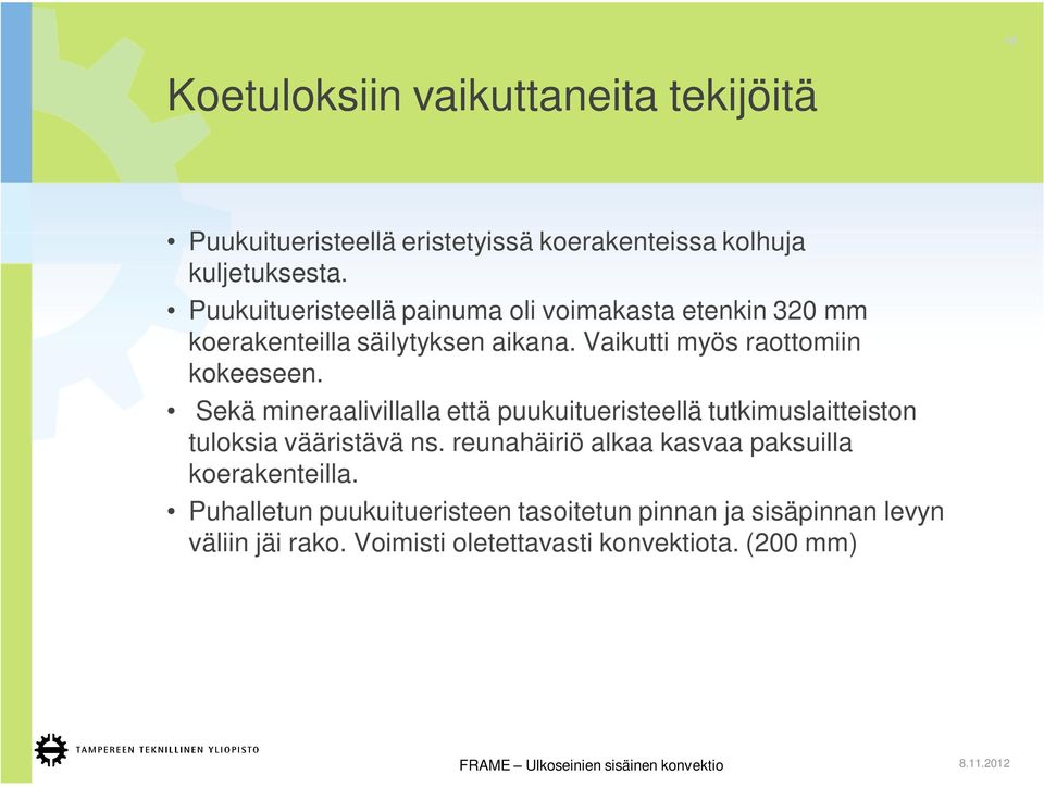 Sekä mineraalivillalla että puukuitueristeellä tutkimuslaitteiston tuloksia vääristävä ns.