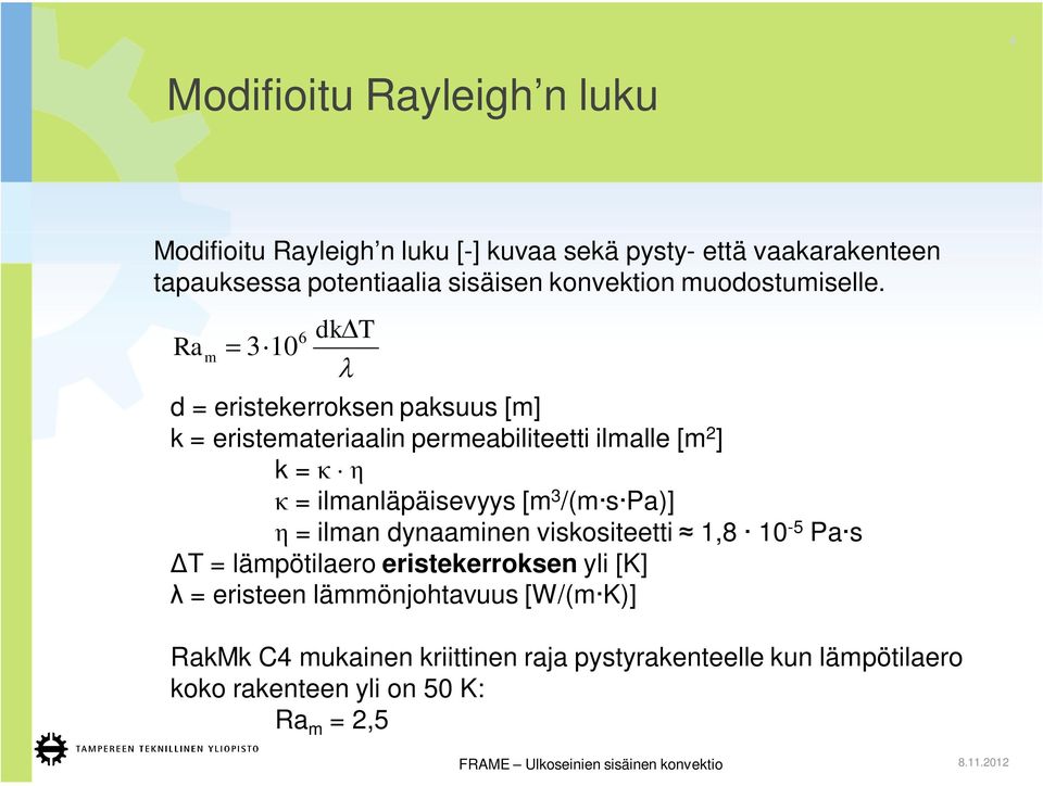 Ra m 3 10 6 dk T d = eristekerroksen paksuus [m] k = eristemateriaalin permeabiliteetti ilmalle [m 2 ] k = = ilmanläpäisevyys [m 3