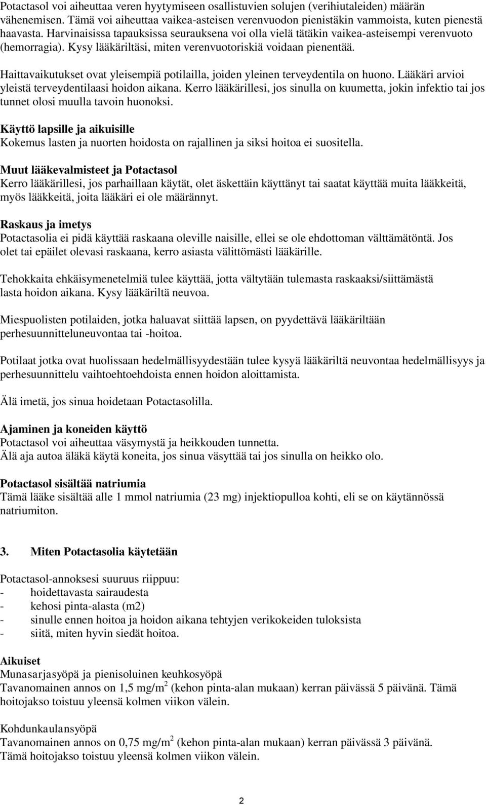 Haittavaikutukset ovat yleisempiä potilailla, joiden yleinen terveydentila on huono. Lääkäri arvioi yleistä terveydentilaasi hoidon aikana.